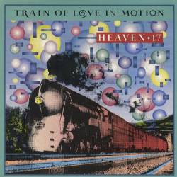 Heaven 17 : Train of Love in Motion